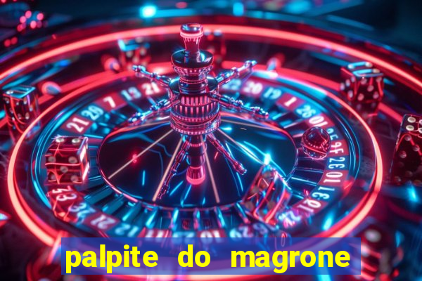 palpite do magrone para federal